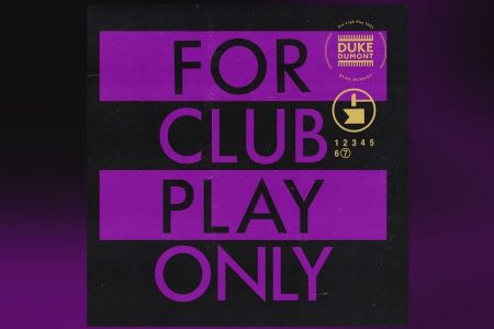 DUKE DUMONT ESTÁ DE VOLTA COM O EP “FOR CLUB PLAY ONLY PT.7”, QUE TRAZ DUAS FAIXAS QUENTES PARA AS PISTAS