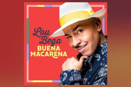 OUÇA “BUENA MACARENA”, A NOVA FAIXA E VIDEOCLIPE DE LOU BEGA