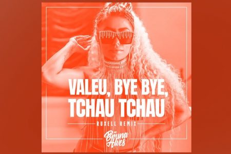 MC BRUNA ALVES CONTA COM ASSINATURA DO DJ E PRODUTOR RUXELL NO LANÇAMENTO DO REMIX DE “VALEU, BYE BYE, TCHAU TCHAU”