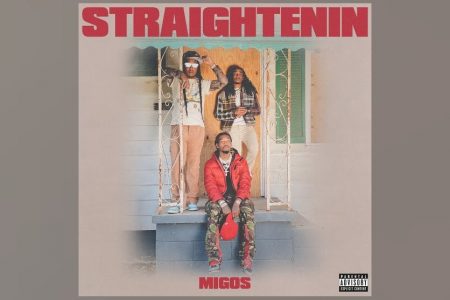 O MIGOS ESTÁ DE VOLTA! “STRAIGHTENIN”, NOVO SINGLE E VIDEOCLIPE DO GRUPO, CHEGA AOS APLICATIVOS DE MÚSICA