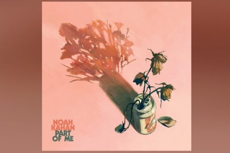 O CANTOR E COMPOSITOR NOAH KAHAN LANÇA SEU NOVO SINGLE, “PART OF ME”