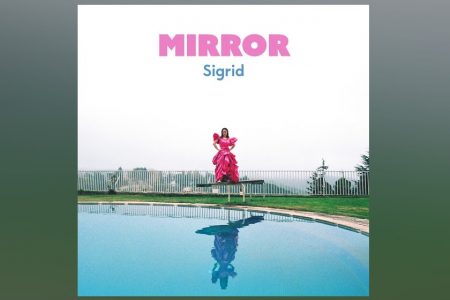 SIGRID ESTÁ DE VOLTA! CONHEÇA SEU NOVO SINGLE, “MIRROR”