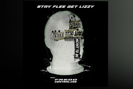 STAY FLEE GET LIZZY LANÇA O SINGLE “MEANT TO BE FEAT FREDO & CENTRAL CEE” EM TODAS AS PLATAFORMAS DIGITAIS