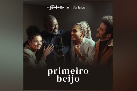 AS BAÍAS CONTAM COM A PARTICIPAÇÃO DE PÉRICLES NO LANÇAMENTO DA MÚSICA “PRIMEIRO BEIJO”