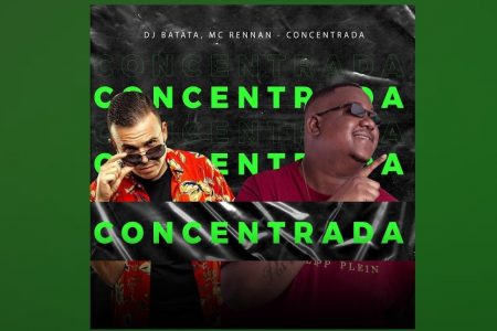 DJ BATATA CONVIDA MC RENNAN PARA O LANÇAMENTO DE “CONCENTRADA”, SUA NOVA MÚSICA E VIDEOCLIPE