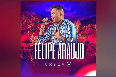 FELIPE ARAÚJO LANÇA O EP “CHECK”