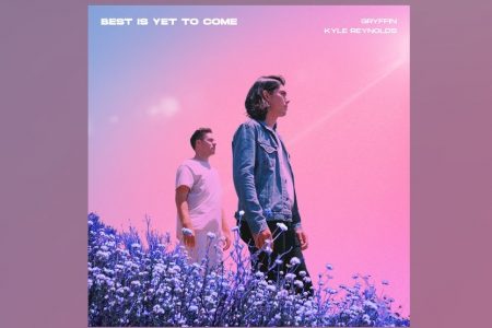 GRYFFIN DISPONIBILIZA A NOVA FAIXA “BEST IS YET TO COME”, COM KYLE REYNOLDS