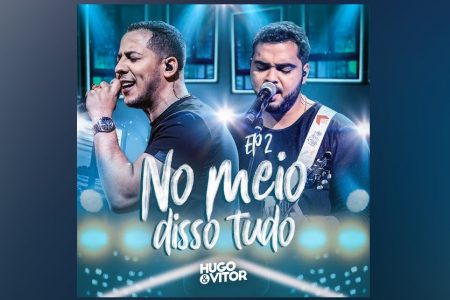 “NO MEIO DISSO TUDO (VOL. 2)”, TRABALHO DA DUPLA HUGO E VITOR, GANHA SUA SEGUNDA PARTE