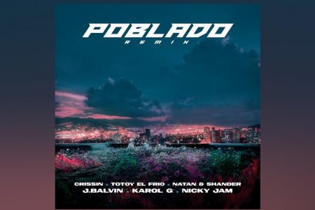 J BALVIN, KAROL G E NICKY JAM PARTICIPAM DO REMIX DE “POBLADO”, MÚSICA DE CRISSIN, TOTOY EL FRIO NATAN & SHANDER