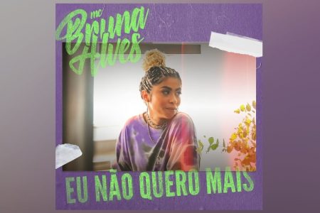 MC BRUNA ALVES DISPONIBILIZA A MÚSICA “EU NÃO QUERO MAIS” EM TODAS AS PLATAFORMAS DIGITAIS