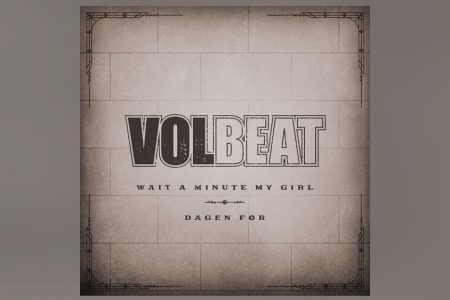 O VOLBEAT FAZ O LANÇAMENTO DUPLO DE “WAIT A MINUTE MY GIRL” E “DAGEN FØR”