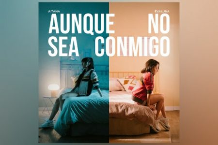 A ESTRELA LATINA AITANA CONTA COM A COLABORAÇÃO DE EVALUNA NO LANÇAMENTO DE “AUNQUE NO SEA CONMIGO”