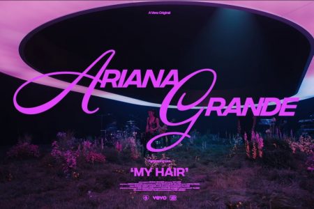 ARIANA GRANDE LIBERA A PERFORMANCE DE “MY HAIR”, GRAVA PARA A VEVO ORIGINAL