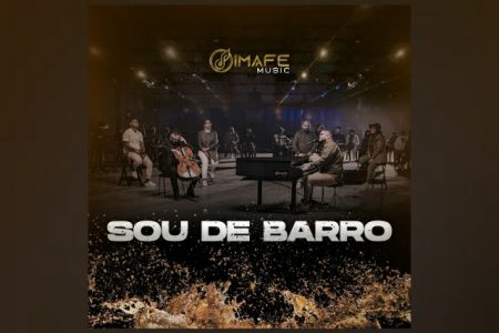 GRUPO IMAFE MUSIC APRESENTA “SOU DE BARRO”, SEU SEGUNDO SINGLE E CLIPE PELA UMCG