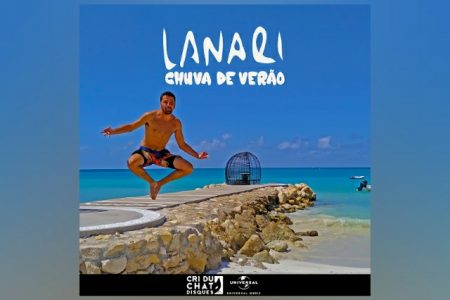 LANARI APRESENTA A CANÇÃO “CHUVA DE VERÃO” EM TODOS OS APLICATIVOS DE MÚSICA