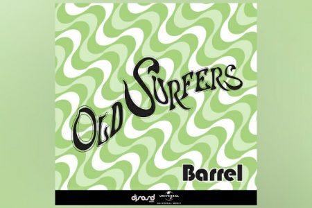 O TRIO OLD SURFERS APRESENTA A INÉDITA “BARREL” EM TODOS OS APLICATIVOS DE MÚSICA