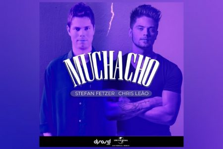 STEFAN FETZER E CHRIS LEÃO SE UNEM PARA O LANÇAMENTO DA VERSÃO ESTENDIDA DA FAIXA “MUCHACHO”