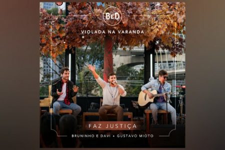 BRUNINHO E DAVI LANÇAM A MÚSICA “FAZ JUSTIÇA”, EM PARCERIA COM GUSTAVO MIOTO, E ANUNCIAM O ÁLBUM “VIOLADA NA VARANDA”