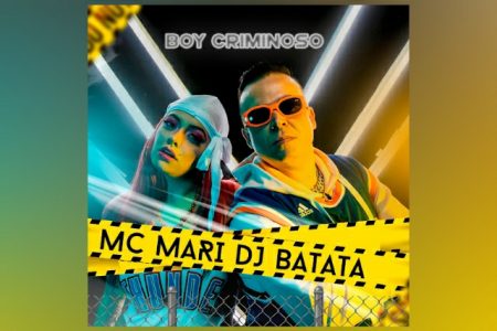 DJ BATATA E MC MARI APRESENTAM A MÚSICA E O VIDEOCLIPE DE “BOY CRIMINOSO”