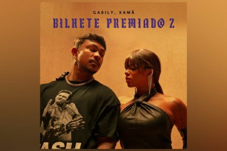 GABILY E XAMÃ APRESENTAM O SINGLE E CLIPE DE “BILHETE PREMIADO 2”