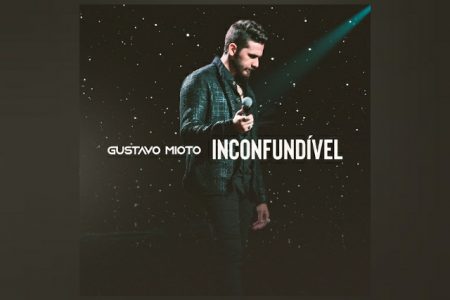 JÁ ESTÁ DISPONÍVEL “INCONFUNDÍVEL”, O NOVO ÁLBUM DE GUSTAVO MIOTO