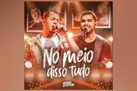 OS SERTANEJOS HUGO & VITOR LANÇAM O ÁLBUM COMPLETO DO PROJETO “NO MEIO DISSO TUDO”