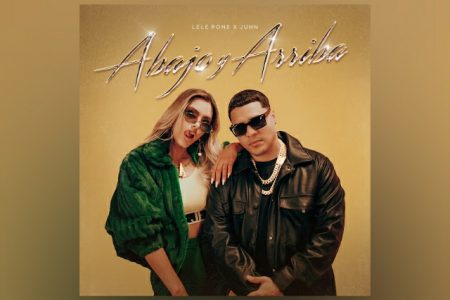 “ABAJO Y ARRIBA” É O NOVO SINGLE E VIDEOCLIPE COLABORATIVO DE LELE PONS E JUHN