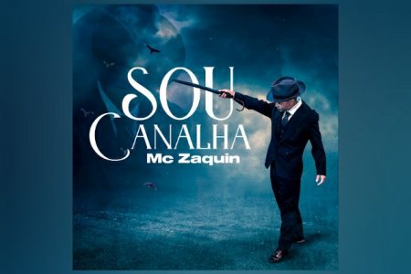 MC ZAQUIN LANÇA O SINGLE “SOU CANALHA”