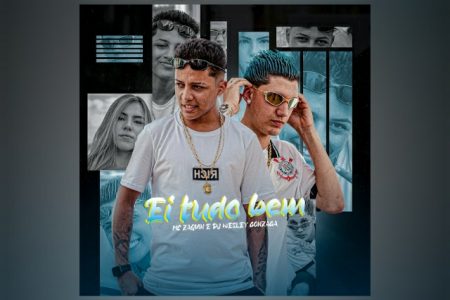 OUÇA “EI TUDO BEM”, FAIXA COLABORATIVA DE MC ZAQUIN E DJ WESLEY GONZAGA, QUE É APRESENTADA EM TODOS OS APLICATIVOS DE MÚSICA