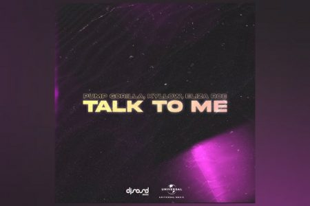 PUMP GORILLA CONTA COM AS COLABORAÇÕES DE KILLOW E ELIZA ROE NO LANÇAMENTO DAS VERSÕES ESTENDIDA E DE RÁDIO DE “TALK TO ME”