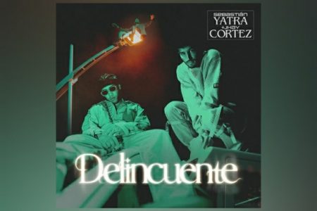 SEBASTIÁN YATRA E JHAY CORTEZ SE UNEM PARA O LANÇAMENTO DO SINGLE E VIDEOCLIPE DE “DELINCUENTE”