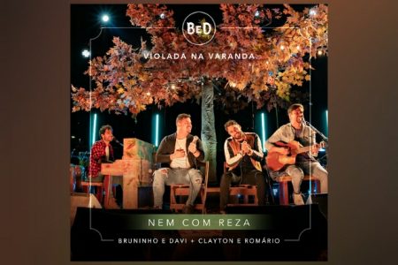 A DUPLA BRUNINHO & DAVI CONTA COM A COLABORAÇÃO DE CLAYTON & ROMÁRIO NO LANÇAMENTO DE “NEM COM REZA”