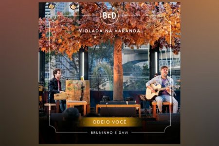 BRUNINHO & DAVI DISPONIBILIZAM A CANÇÃO “ODEIO VOCÊ”