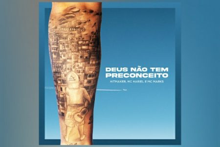 HITMAKER CONTA COM AS COLABORAÇÕES DE MC MARKS E MC HARIEL NO LANÇAMENTO DA TRACK E DO CLIPE DE “DEUS NÃO TEM PRECONCEITO”