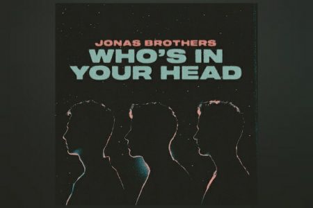 OS JONAS BROTHERS LANÇAM A MÚSICA “WHO’S IN YOUR HEAD” EM TODOS OS APLICATIVOS DIGITAIS