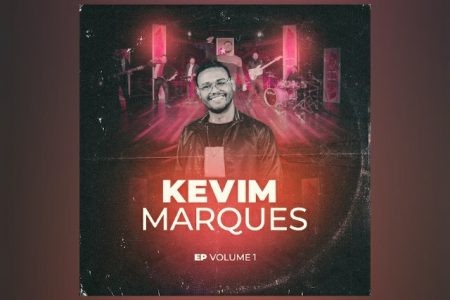 KEVIM MARQUES DISPONIBILIZA O EP “KEVIM MARQUES – VOLUME 1”