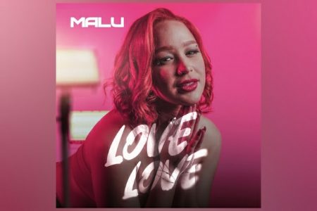 SENSAÇÃO VIRAL, MALU LANÇA SEU SINGLE DE ESTREIA NA UNIVERSAL MUSIC, “LOVE LOVE”