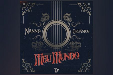 NANNO LANÇA O EP ACÚSTICO “MEU MUNDO ORGÂNICO”