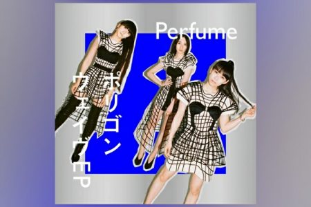 O GRUPO DE J-POP PERFUME APRESENTA SEU NOVO EP, “POLYGON WAVE”