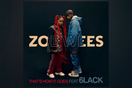 ZOE WEES TEM A COLABORAÇÃO DO RAPPER 6LACK NO LANÇAMENTO DO SINGLE E CLIPE DE “THAT’S HOW IT GOES”