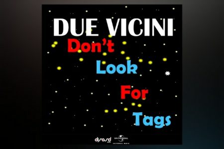 CONHEÇA O PROJETO MUSICAL DUE VICINI, QUE APRESENTA A FAIXA “DON´T LOOK FOR TAGS”, QUE CHEGA JUNTAMENTE COM SUA VERSÃO ESTENDIDA