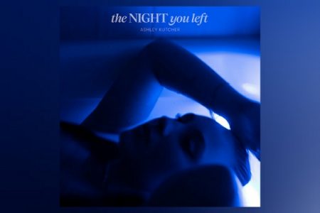 CONHEÇA “THE NIGHT YOU LEFT”, A NOVA MÚSICA E VIDEOCLIPE DE ASHLEY KUTCHER