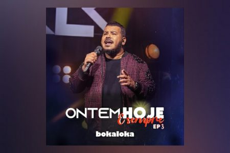 A TERCEIRA PARTE DO PROJETO “ONTEM HOJE E SEMPRE – EP 3”, DO BOKALOKA, É DISPONIBILIZADA