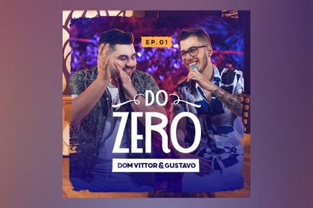 VIRGIN ▪ OS SERTANEJOS DOM VITTOR & GUSTAVO APRESENTAM A PRIMEIRA PARTE DO PROJETO “DO ZERO VOL.1”
