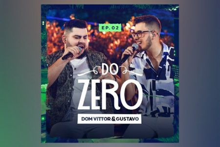 VIRGIN ▪ A DUPLA DOM VITTOR & GUSTAVO APRESENTA O EP “DO ZERO VOL.2”