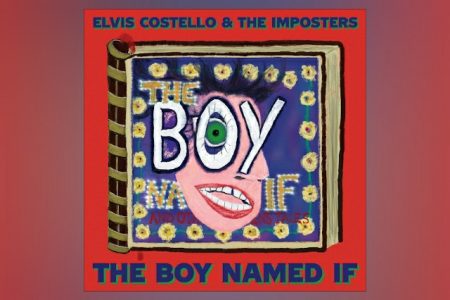 CHEGA A TODAS AS PLATAFORMAS DIGITAIS O ÁLBUM “THE BOY NAMED IF”, DE ELVIS COSTELLO