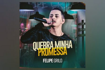 VIRGIN ▪ SENSAÇÃO DO FORRONEJO, O BRASILIENSE FELIPE GRILO DISPONIBILIZA SEU NOVO SINGLE, “QUEBRO MINHA PROMESSA”