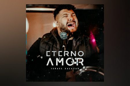 ISRAEL SALAZAR APRESENTA SEU NOVO SINGLE, “ETERNO AMOR”