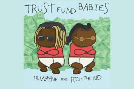 LIL WAYNE E O RAPPER RICH THE KID LANÇAM O DISCO COLABORATIVO “TRUST FUND BABIES FT RICH THE KID”