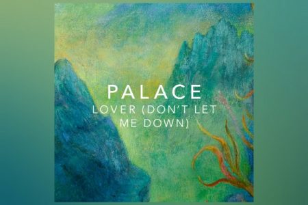 VIRGIN ▪ O GRUPO DE INDIE PALACE DISPONIBILIZA O SINGLE “LOVER (DON’T LET ME DOWN)”